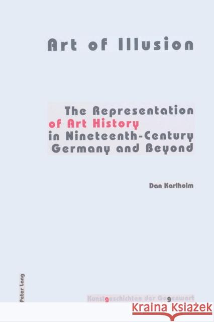 Art of Illusion; The Representation of Art History in Nineteenth-Century Germany and Beyond Karlholm, Dan 9783039109586 SOS FREE STOCK - książka