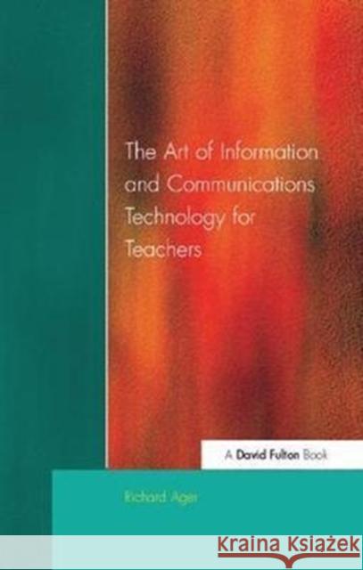 Art of Information of Communications Technology for Teachers Richard Ager 9781138420533 Routledge - książka