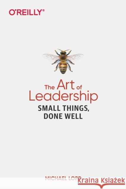 Art of Leadership, The: Small Things, Done Well  9781492045694 O'Reilly Media - książka