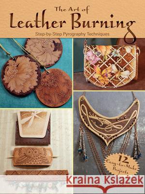 Art of Leather Burning: Step by Step Pyrography Techniques Lora Irish 9780486809427 Dover Publications Inc. - książka