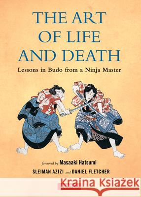 Art of Life and Death: Lessons in Budo from a Ninja Master Daniel Fletcher Sleiman Azizi Masaaki Hatsume 9780804843041 Tuttle Publishing - książka