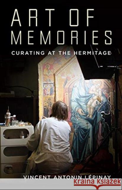 Art of Memories: Curating at the Hermitage Vincent Antonin Lepinay 9780231191883 Columbia University Press - książka