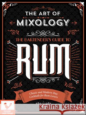 Art of Mixology: Bartender's Guide to Rum: Classic & Modern-Day Cocktails for Rum Lovers Parragon Books 9781646384983 Parragon - książka