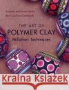 Art of Polymer Clay Millefiori Techniques, The D Kato 9780823099184 Watson-Guptill Publications
