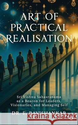 Art of Practical Realisation: Sri Vishnu Sahasranama as a Beacon for Leaders, Visionaries, and Managing Self Dr E Ravishankar 9798898795702 Notion Press - książka