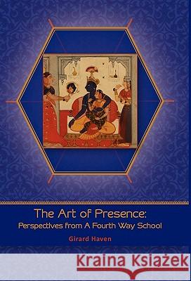 Art of Presence: Perspectives from a Fourth Way School Haven, Girard 9780615404790 Learning Logic Publications - książka