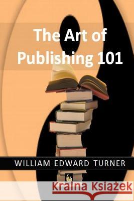 Art of Publishing 101 William Edward Turner 9781790551804 Independently Published - książka