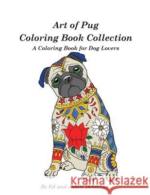 Art of Pug Coloring Book Collection: A Coloring Book for Dog Lovers Ed Delacruz Jamie Delacruz 9781539358602 Createspace Independent Publishing Platform - książka