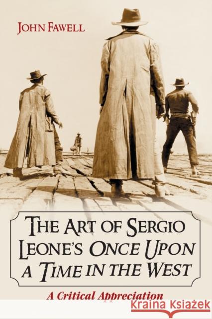 Art of Sergio Leone's Once Upon a Time in the West: A Critical Appreciation Fawell, John 9780786420926 MC Farland & Company - książka