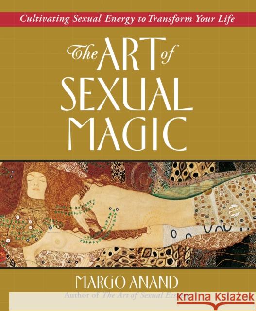 Art of Sexual Magic: Cultivating Sexual Energy to Transform Your Life Margo Anand 9780874778403 Tarcher/Putnam,US - książka