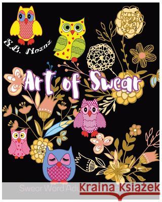 Art of Swear: Swear Word Adult Coloring Book S. B. Nozaz 9781541179486 Createspace Independent Publishing Platform - książka