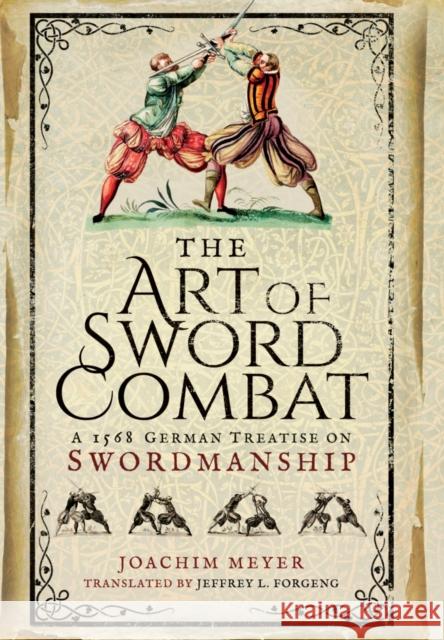 Art of Sword Combat: 1568 German Treatise on Swordmanship Joachim Meyer 9781473876750 PEN & SWORD BOOKS - książka