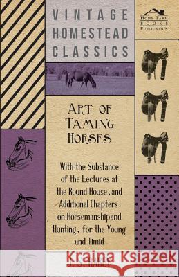 Art of Taming Horses; With the Substance of the Lectures at the Round House, and Additional Chapters on Horsemanship and Hunting, for the Young and Ti Anon 9781409783718  - książka