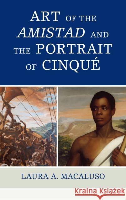 Art of the Amistad and the Portrait of Cinqué Macaluso, Laura A. 9781442253407 Rowman & Littlefield Publishers - książka