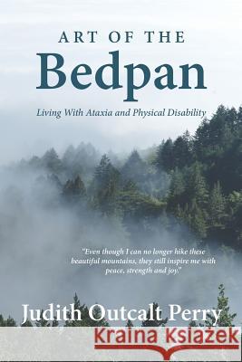 Art of the Bedpan Judy Outcalt Perry 9781981122967 Createspace Independent Publishing Platform - książka
