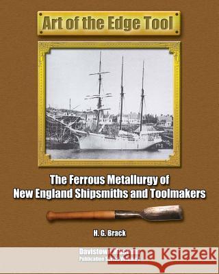 Art of the Edge Tool: The Ferrous Metallurgy of New England Shipsmiths and Toolmakers H. G. Brack 9780976915355 Pennywheel Press - książka