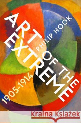 Art of the Extreme 1905-1914 Philip Hook 9781788161855 Profile Books Ltd - książka