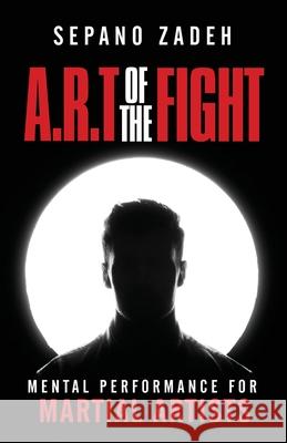 A.R.T. Of The Fight: Mental Performance For Martial Artists Sepano Zadeh 9781736594100 Coach Sepano - książka