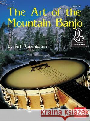 Art Of The Mountain Banjo Book: With Online Audio Art Rosenbaum 9780786689002 Mel Bay Publications,U.S. - książka