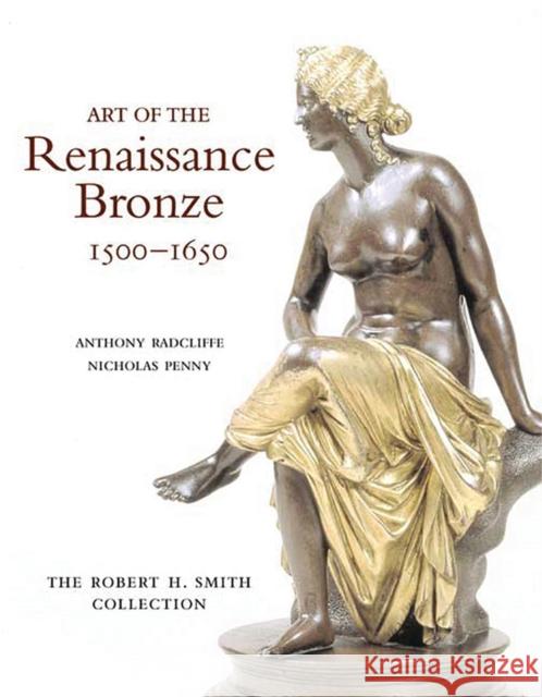 Art of the Renaissance Bronze, 1500-1650 : The Robert H. Smith Collection Anthony Radcliffe Nicholas Penny 9780856675904 Philip Wilson Publishers - książka