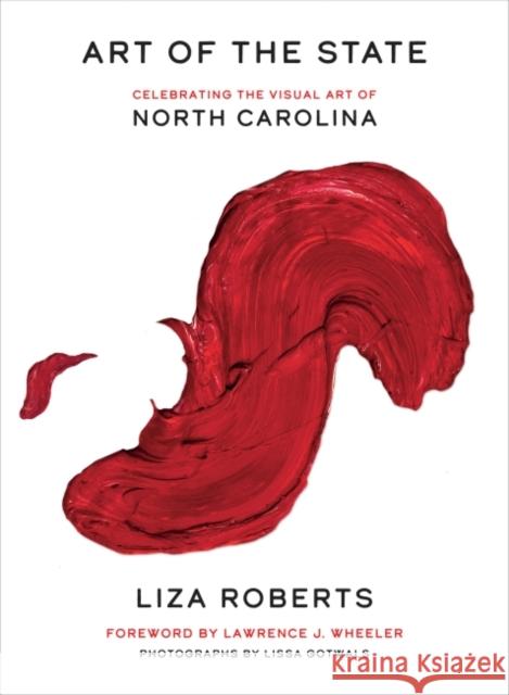 Art of the State: Celebrating the Visual Art of North Carolina Liza Roberts Lissa Gotwals Larry Wheeler 9781469661247 University of North Carolina Press - książka