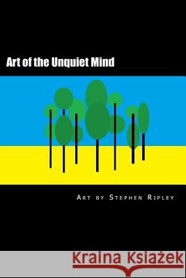 Art of the Unquiet Mind Stephen Ripley 9781722180232 Createspace Independent Publishing Platform - książka