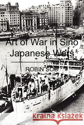 Art of War in Sino Japanese Wars Robin Soo 9781468137330 Createspace - książka