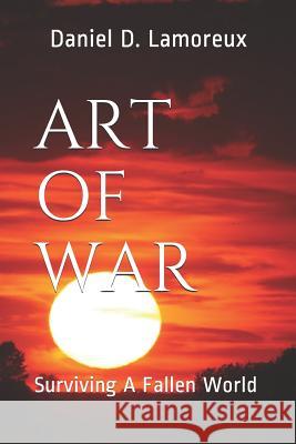 Art of War: Surviving A Fallen World Lamoreux, Daniel D. 9781791331610 Independently Published - książka