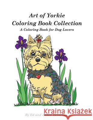 Art of Yorkie Coloring Book Collection: A Coloring Book for Dog Lovers Ed Delacruz Jamie Delacruz 9781539184430 Createspace Independent Publishing Platform - książka