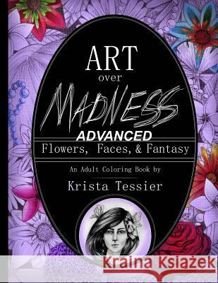 Art Over Madness: (ADVANCED!) Flowers, Faces, and Fantasy Tessier, Krista M. 9781546521488 Createspace Independent Publishing Platform - książka