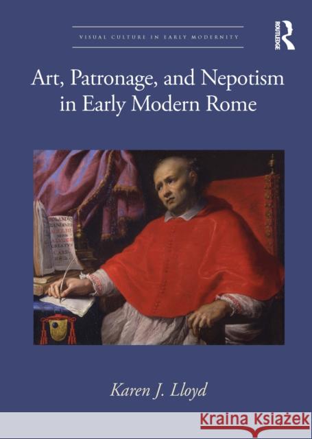 Art, Patronage, and Nepotism in Early Modern Rome Karen J. Lloyd 9781032117072 Routledge - książka