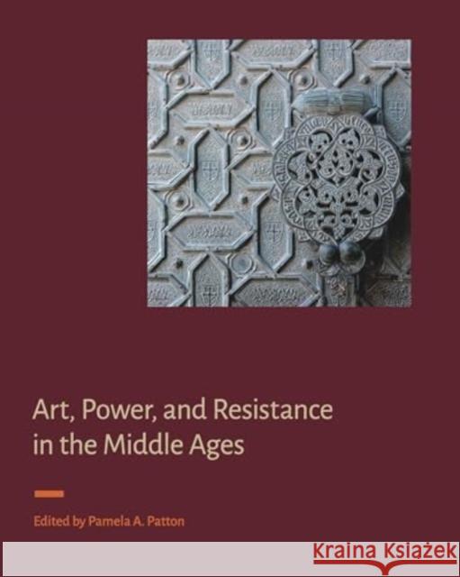 Art, Power, and Resistance in the Middle Ages Pamela A. Patton 9780271097374 Pennsylvania State University Press - książka