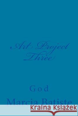 Art Project Three: God Marcia Batiste 9781496007766 Createspace - książka