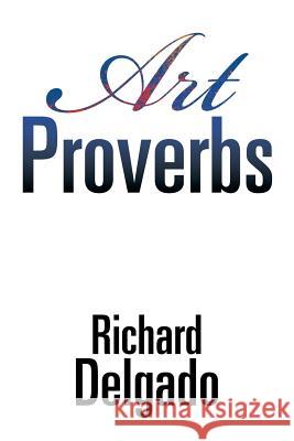 Art Proverbs Richard Delgado 9781543423907 Xlibris - książka