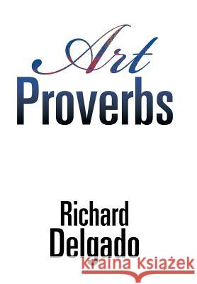 Art Proverbs Richard Delgado 9781543423914 Xlibris - książka