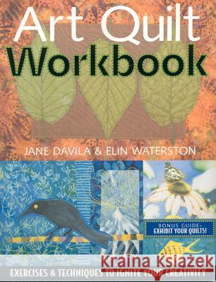 Art Quilt Workbook: Exercises & Techniques to Ignite Your Creativity Davila, Jane 9781571203779 C&T Publishing - książka