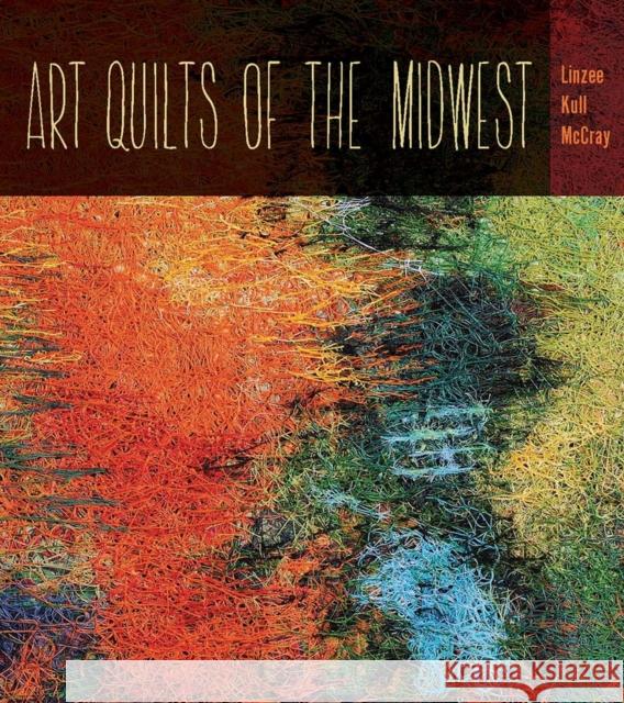 Art Quilts the Midwest Linzee Kull McCray 9781609383237 University of Iowa Press - książka
