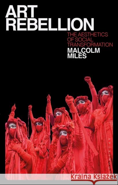 Art Rebellion: The Aesthetics of Social Transformation Miles, Malcolm 9781350239975 Bloomsbury Publishing PLC - książka