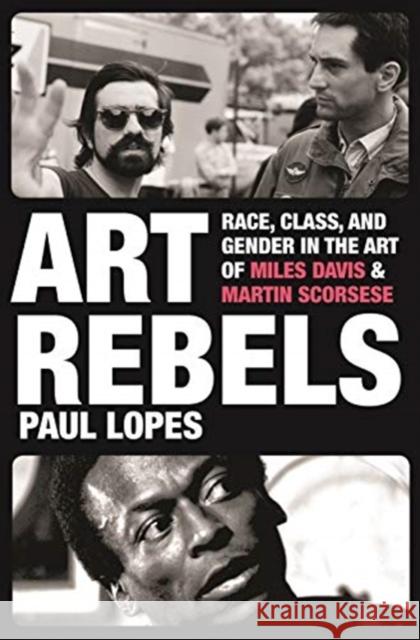 Art Rebels: Race, Class, and Gender in the Art of Miles Davis and Martin Scorsese Paul Lopes 9780691159492 Princeton University Press - książka