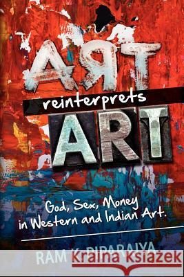 Art reinterprets Art: God, Sex, Money in Western and Indian Art Piparaiya, Ram K. 9781477638408 Createspace - książka