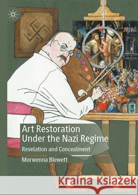 Art Restoration Under the Nazi Regime: Revelation and Concealment Morwenna Blewett 9783032098399 Palgrave MacMillan - książka