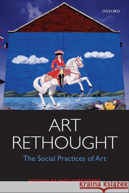 Art Rethought: The Social Practices of Art Wolterstorff, Nicholas (Yale University / University of Virginia) 9780198801344  - książka