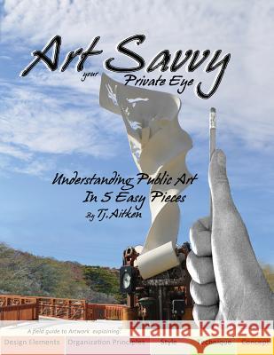 Art Savvy: your Private Eye, Understanding Public Art in 5 Easy Pieces White, Victoria 9781492133490 Createspace - książka