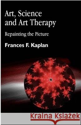 Art, Science and Art Therapy: Repainting the Picture Kaplan, Frances 9781853026980 Jessica Kingsley Publishers - książka