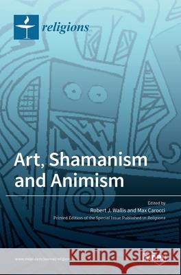 Art, Shamanism and Animism Robert J Max Carocci 9783036529585 Mdpi AG - książka