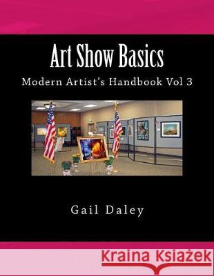 Art Show Basics: Modern Artist's Handbook Vol 3 Gail Daley 9781546373742 Createspace Independent Publishing Platform - książka