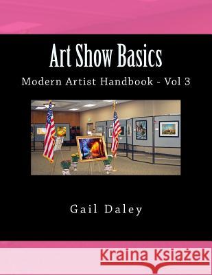 Art Show Basics: Modern Artist's Handbook Vol 6 Gail Daley 9781547046560 Createspace Independent Publishing Platform - książka