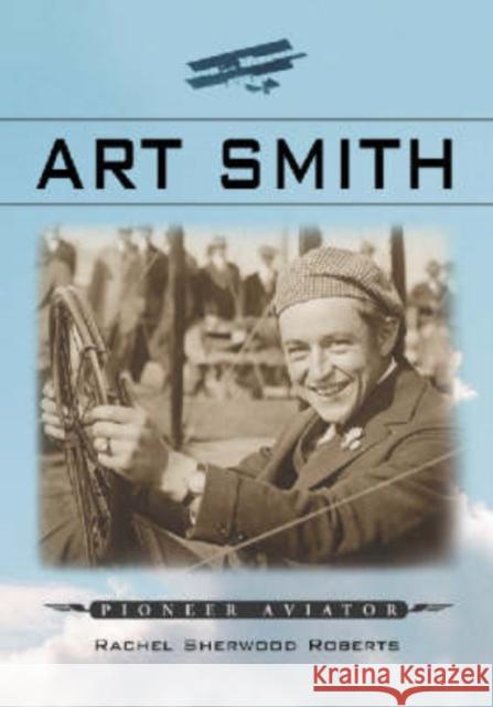 Art Smith: Pioneer Aviator Roberts, Rachel Sherwood 9780786416462 McFarland & Company - książka