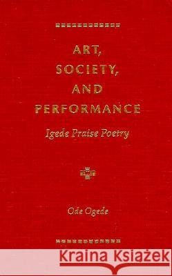 Art, Society, and Performance: Igede Praise Poetry Ode Ogede 9780813015415 University Press of Florida - książka