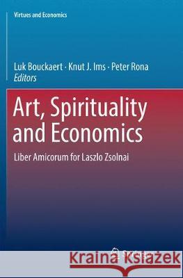 Art, Spirituality and Economics: Liber Amicorum for Laszlo Zsolnai Bouckaert, Luk 9783030091392 Springer - książka